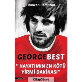 George Best - Hayatımın En Kötü Yirmi Dakikası - Duncan Hamilton