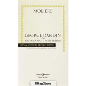 GEORGE DANDIN VEYA BIR KOCA NASIL REZIL EDILIR? - MOLIERE (JEAN-BAPTISTE POQUELIN)
