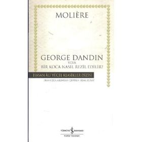 GEORGE DANDIN VEYA BIR KOCA NASIL REZIL EDILIR? - MOLIERE (JEAN-BAPTISTE POQUELIN)