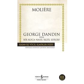 GEORGE DANDIN VEYA BIR KOCA NASIL REZIL EDILIR? - MOLIERE (JEAN-BAPTISTE POQUELIN)