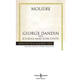 GEORGE DANDIN VEYA BIR KOCA NASIL REZIL EDILIR? - MOLIERE (JEAN-BAPTISTE POQUELIN)