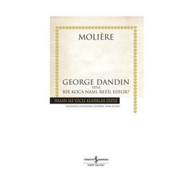 GEORGE DANDIN VEYA BIR KOCA NASIL REZIL EDILIR? - MOLIERE (JEAN-BAPTISTE POQUELIN)