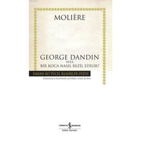 GEORGE DANDIN VEYA BIR KOCA NASIL REZIL EDILIR? - MOLIERE (JEAN-BAPTISTE POQUELIN)