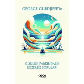 George Gurdjieffin Günlük Farkındalık Egzersiz Soruları Gece Kitaplığı