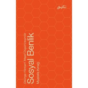 George Herbert Mead Düşüncesinde Sosyal Benlik Mustafa Kınağ