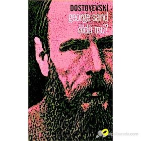 GEORGE SAND ÖLDÜ MÜ? - DOSTOYEVSKI