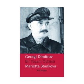 Georgi Dimitrov - Bir Yaşam Öyküsü - Marietta Stankova