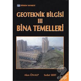 GEOTEKNIK BILGISI 3 BINA TEMELLERI - AKIN ÖNALP;SEDAT SERT