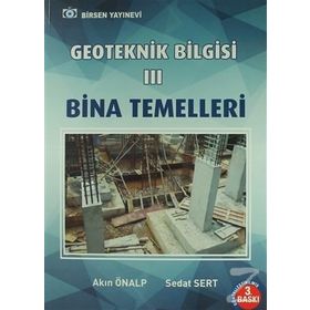 GEOTEKNIK BILGISI 3 BINA TEMELLERI - AKIN ÖNALP;SEDAT SERT