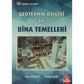 GEOTEKNIK BILGISI 3 BINA TEMELLERI - AKIN ÖNALP;SEDAT SERT