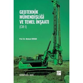 Geoteknik Mühendisliği ve Temel İnşaatı - Cilt 1 - Mehmet Orhan