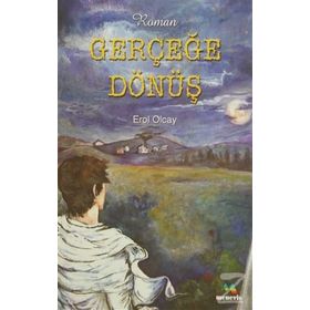GERÇEĞE DÖNÜŞ - EROL OLÇAY