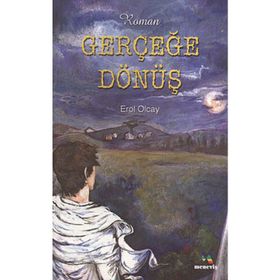 GERÇEĞE DÖNÜŞ - EROL OLÇAY