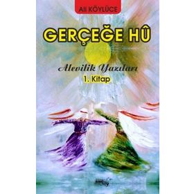 Gerçeğe Hu - Alevilik Yazıları 1 - Ali Köylüce