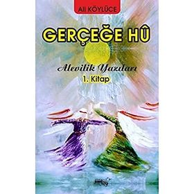 Gerçeğe Hu - Alevilik Yazıları 1 - Ali Köylüce