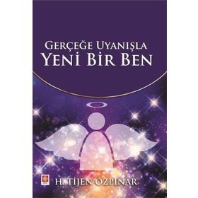 Gerçeğe Uyanışla Yeni Bir Ben - H. Tijen Özpınar