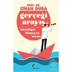 Gerçeği Arayış İnsanlığın Bitmeyen Savaşı - Cihan Dura