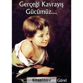 Gerçeği Kavrayış Gücümüz - Sami Gürel