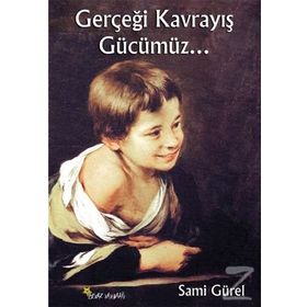 Gerçeği Kavrayış Gücümüz - Sami Gürel