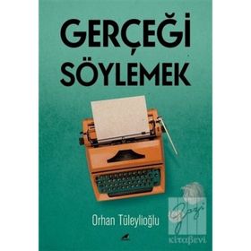 Gerçeği Söylemek - Orhan Tüleylioğlu