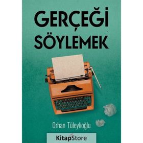 Gerçeği Söylemek - Orhan Tüleylioğlu
