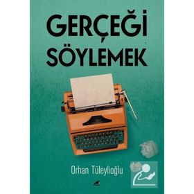 Gerçeği Söylemek - Orhan Tüleylioğlu