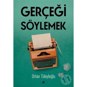 Gerçeği Söylemek - Orhan Tüleylioğlu