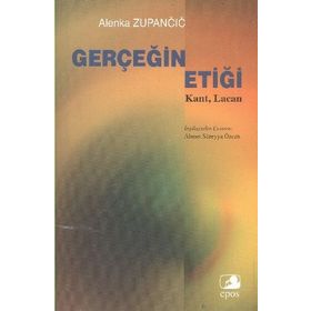 GERÇEĞİN ETİĞİ KANT, LACAN - ALENKA ZUPANCIC