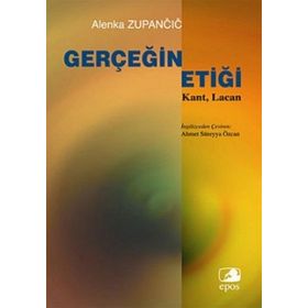 GERÇEĞİN ETİĞİ KANT, LACAN - ALENKA ZUPANCIC