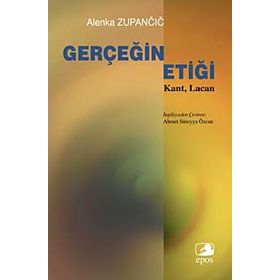 GERÇEĞİN ETİĞİ KANT, LACAN - ALENKA ZUPANCIC