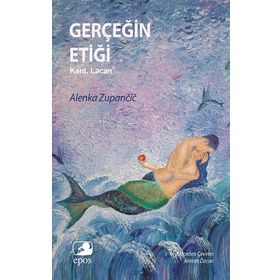 GERÇEĞİN ETİĞİ KANT, LACAN - ALENKA ZUPANCIC