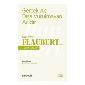 Gerçek Acı Dışa Vurulmayan Acıdır - Gustave Flaubert’den Hayat Dersleri - Nimet Karadağ