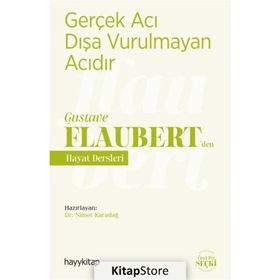 Gerçek Acı Dışa Vurulmayan Acıdır - Gustave Flaubert’den Hayat Dersleri - Nimet Karadağ