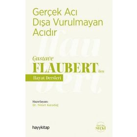 Gerçek Acı Dışa Vurulmayan Acıdır - Gustave Flaubert’den Hayat Dersleri - Nimet Karadağ