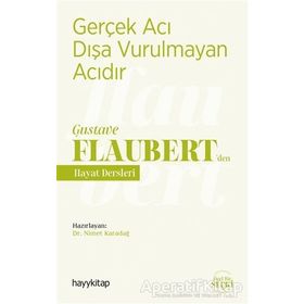 Gerçek Acı Dışa Vurulmayan Acıdır - Gustave Flaubert’den Hayat Dersleri - Nimet Karadağ