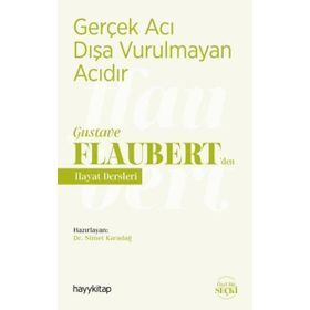 Gerçek Acı Dışa Vurulmayan Acıdır - Gustave Flaubert’den Hayat Dersleri - Nimet Karadağ