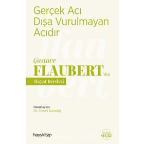Gerçek Acı Dışa Vurulmayan Acıdır - Gustave Flaubert’den Hayat Dersleri - Nimet Karadağ