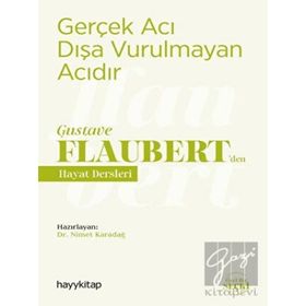 Gerçek Acı Dışa Vurulmayan Acıdır - Gustave Flaubert’den Hayat Dersleri - Nimet Karadağ