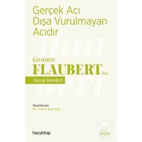 Gerçek Acı Dışa Vurulmayan Acıdır - Gustave Flaubert’den Hayat Dersleri - Nimet Karadağ