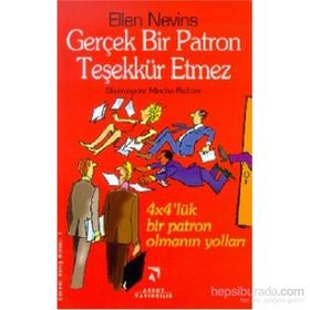 GERÇEK BIR PATRON TEŞEKKÜR ETMEZ 4X4'LÜK BIR PATRON OLMANIN YOLLARI - ELLEN NEVINS