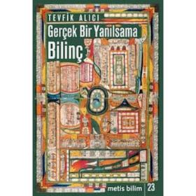 GERÇEK BIR YANILSAMA: BILINÇ - TEVFIK ALICI