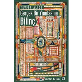 GERÇEK BIR YANILSAMA: BILINÇ - TEVFIK ALICI