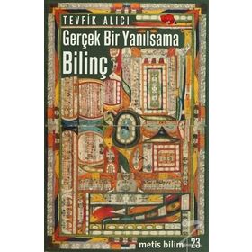 GERÇEK BIR YANILSAMA: BILINÇ - TEVFIK ALICI