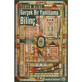 GERÇEK BIR YANILSAMA: BILINÇ - TEVFIK ALICI