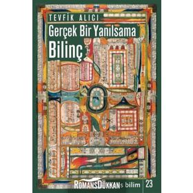 GERÇEK BIR YANILSAMA: BILINÇ - TEVFIK ALICI