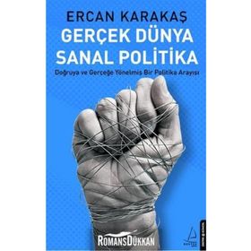 GERÇEK DÜNYA SANAL POLITIKA DOĞRUYA VE GERÇEĞE YÖNELMIŞ BIR POLITIKA ARAYIŞI - ERCAN KARAKAŞ