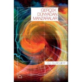 Gerçek Dünyadan Manzaralar - G. I Gurdjieff