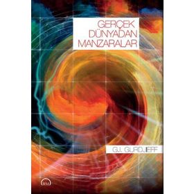 Gerçek Dünyadan Manzaralar - G. I Gurdjieff