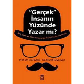 ''GERÇEK'' İNSANIN YÜZÜNDE YAZAR MI? - EROL GÖKA;MURAT BEYAZYÜZ