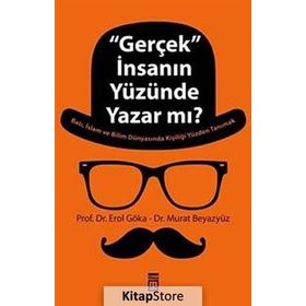 ''GERÇEK'' İNSANIN YÜZÜNDE YAZAR MI? - EROL GÖKA;MURAT BEYAZYÜZ